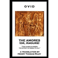 Ovid - The Amores, or Amours: 'The cause is hidden; the effect is visible to all''