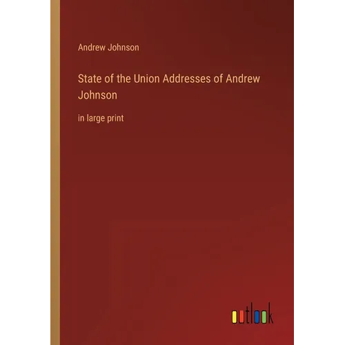 State of the Union Addresses of Andrew Johnson: in large print