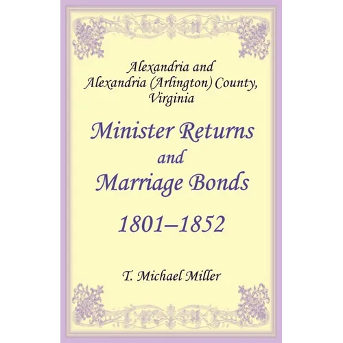 Alexandria and Alexandria (Arlington) County, Virginia Minister Returns and Marriage Bonds 1801-1852