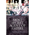 Most Secret Agent of Empire: Reginald Teague-Jones, Master Spy of the Great Game