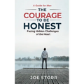 The Courage to Be Honest: Facing Hidden Challenges of the Heart, A Guide for Men