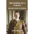 The Making of a Tyrant: Hitler's Path to Power