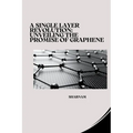 A Single Layer Revolution: Unveiling the Promise of Graphene