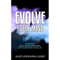 Evolve Your Mind: How NLP (Neuro-Linguistic Programming) can transform your life