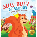 Silly Billy the Squirrel: A Colorful Children's Picture Book About Bullying And Managing Difficult Feelings and Emotions (Silly Billy the Squirrel: A