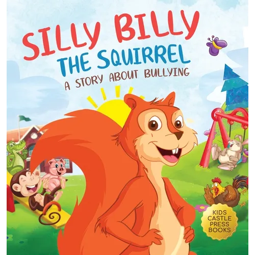 Silly Billy the Squirrel: A Colorful Children's Picture Book About Bullying And Managing Difficult Feelings and Emotions (Silly Billy the Squirrel: A