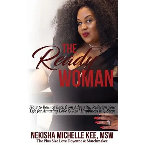 The Ready Woman: How to Bounce Back from Adversity, Redesign Your Life for Amazing Love and Real Happiness in 9 Steps