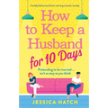 How to Keep a Husband for Ten Days: A totally hilarious and heart-warming romantic comedy