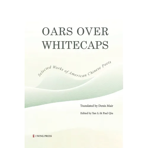 Oars Over Whitecaps: Selected Works of American Chinese Poets