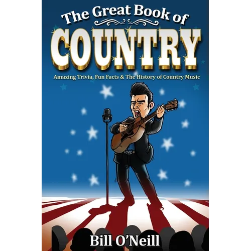 The Great Book of Country: Amazing Trivia, Fun Facts & The History of Country Music