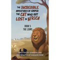 The Incredible Adventures of Casper the Cat Who Got Lost in Africa: Book 5: The Lions