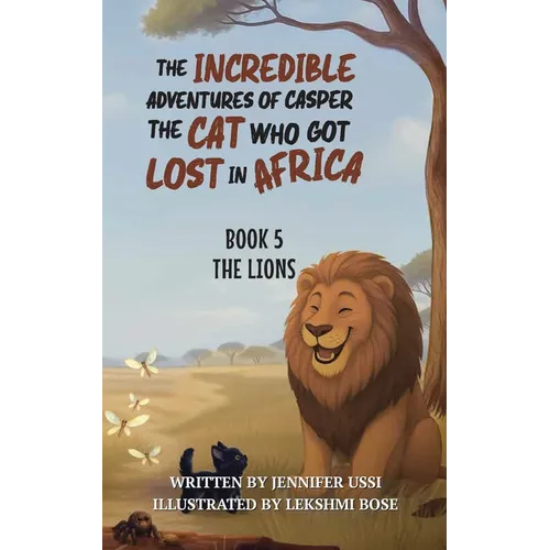 The Incredible Adventures of Casper the Cat Who Got Lost in Africa: Book 5: The Lions