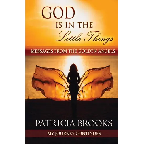 God Is In The Little Things: Messages from the Golden Angels