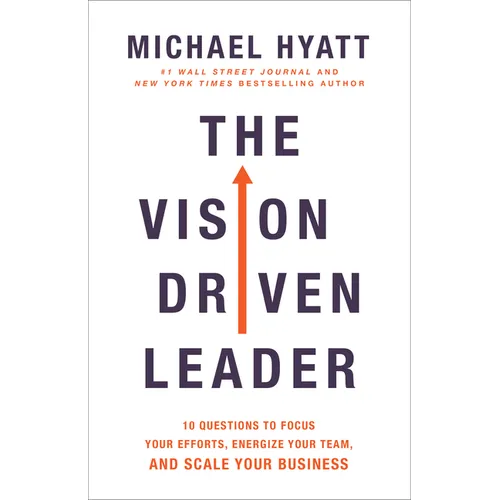 The Vision Driven Leader: 10 Questions to Focus Your Efforts, Energize Your Team, and Scale Your Business