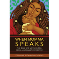 When Momma Speaks: The Bible and Motherhood from a Womanist Perspective