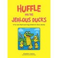 Huffle and the Jealous Ducks: A fun and Heartwarming Children's Story Series