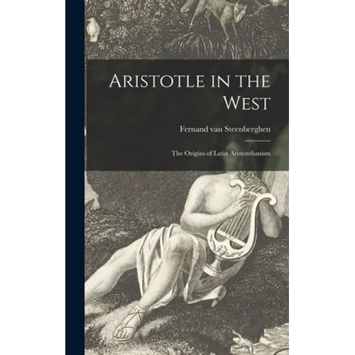 Aristotle in the West: the Origins of Latin Aristotelianism