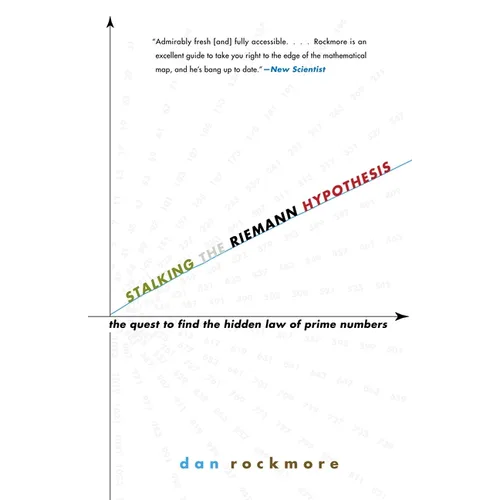 Stalking the Riemann Hypothesis: The Quest to Find the Hidden Law of Prime Numbers