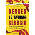 Vender es seducir: Descubre el juego real de la atracción y las ventas