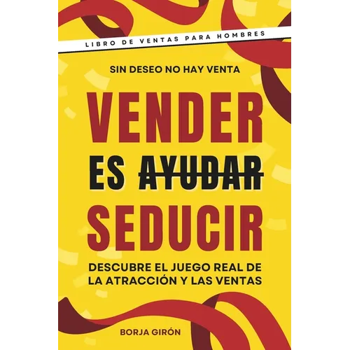 Vender es seducir: Descubre el juego real de la atracción y las ventas