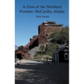 A Gem of the Northern Frontier: McCarthy, Alaska