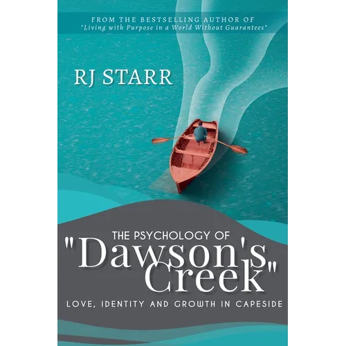The Psychology of Dawson's Creek: Love, Identity, and Growth in Capeside