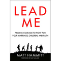 Lead Me: Finding Courage to Fight for Your Marriage, Children, and Faith