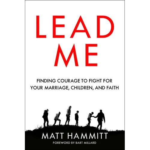 Lead Me: Finding Courage to Fight for Your Marriage, Children, and Faith