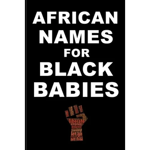 AFRICAN NAMES for BLACK BABIES: A book of traditional African names for proud black parents - Black Names Matter