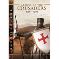 Armies of the Crusaders, 1096-1291: History, Organization, Weapons and Equipment