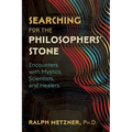 Searching for the Philosophers' Stone: Encounters with Mystics, Scientists, and Healers