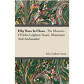 Fifty Years in China - The Memoirs of John Leighton Stuart, Missionary and Ambassador