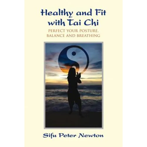 Healthy and Fit with Tai CHI: Perfect Your Posture, Balance, and Breathing
