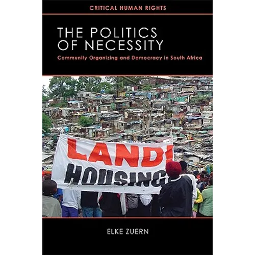 Politics of Necessity: Community Organizing and Democracy in South Africa