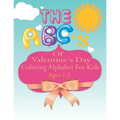 The ABC's of Valentine's Day coloring Alphabet For Kids: A Fun Coloring Alphabet Picture Book for Kids Ages 2-5