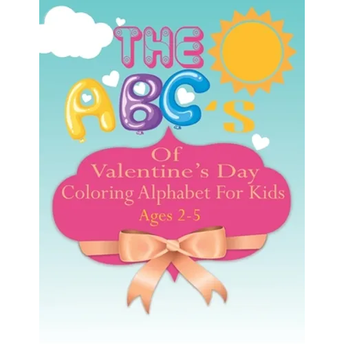 The ABC's of Valentine's Day coloring Alphabet For Kids: A Fun Coloring Alphabet Picture Book for Kids Ages 2-5
