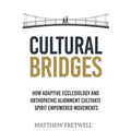Cultural Bridges: How Adaptive Ecclesiology and Orthopathic Alignment Cultivate Spirit Empowered Movements
