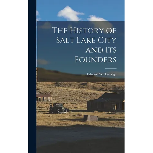 The History of Salt Lake City and Its Founders