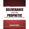 Deliverance and The Prophetic: Deliverance and the Prophetic working together to bring accuracy to the body of Christ.