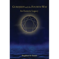 Gurdjieff and the Fourth Way: An Esoteric Legacy
