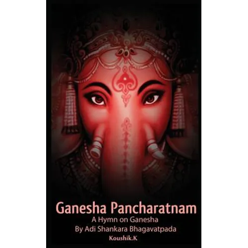 Ganesha Pancharatnam: A hymn on Ganesha by Shankara Bhagavadpada