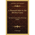 A Thousand Miles In The Rob Roy Canoe: On Rivers And Lakes Of Europe (1866)