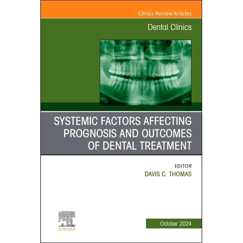 Systemic Factors Affecting Prognosis and Outcomes of Dental Treatment, an Issue of Dental Clinics of North America: Volume 68-4