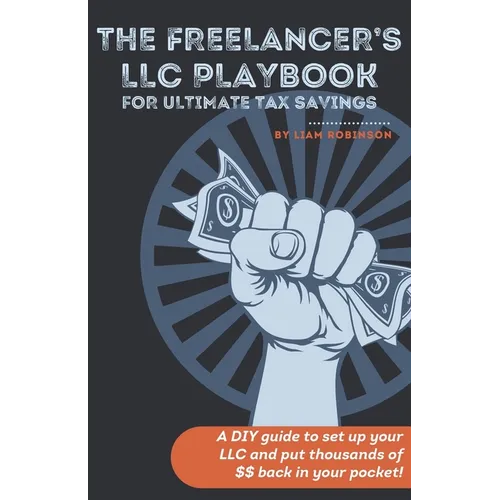 The Freelancer's LLC Playbook: a DIY guide to set up your LLC and put thousands of $$ back in your pockets!