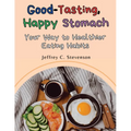 Good-Tasting, Happy Stomach: Your Way to Healthier Eating Habits