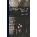 The Last Flag of Truce ..
