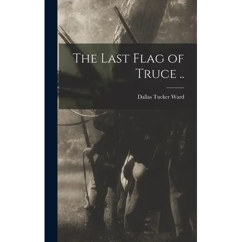 The Last Flag of Truce ..