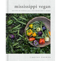 Mississippi Vegan: Recipes and Stories from a Southern Boy's Heart: A Cookbook