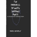 The Darkness in Which Shadows Dwell: A Steampunk Horror Story