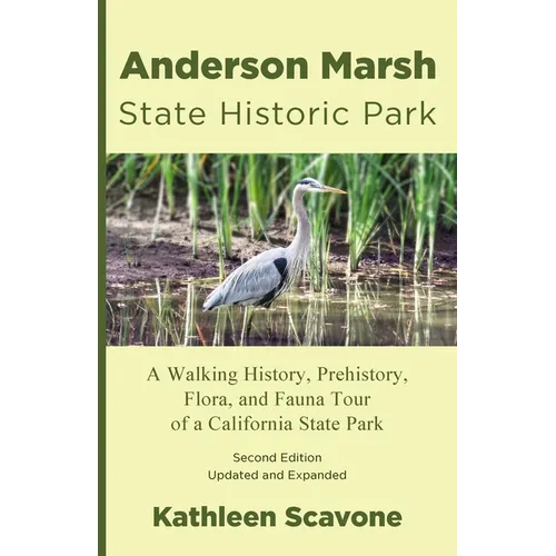 Anderson Marsh State Historic Park: A Walking History, Prehistory, Flora, and Fauna Tour of a California State Park